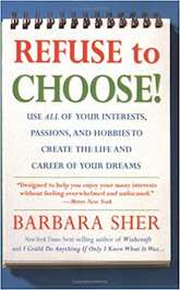 Refuse to Choose!- Use All of Your Interests, Passions, and Hobbies to Create the Life and Career of Your Dreams