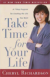 Take Time for Your Life- A 7-Step Program for Creating the Life You Want by Cheryl Richardson