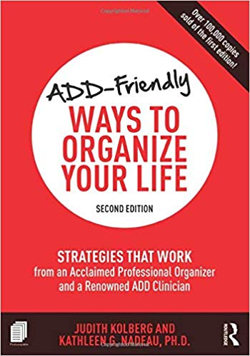 ADD-Friendly Ways to Organize Your Life- Strategies that Work from an Acclaimed Professional Organizer and a Renowned ADD Clinician
