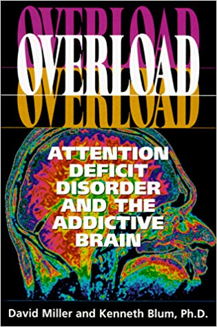 Overload- Attention Deficit Disorder and the Addictive Brain by David K. Miller and Kenneth Blum
