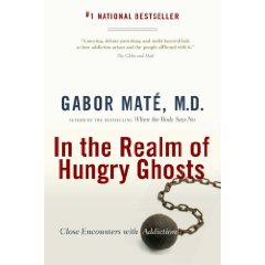 In the Realm of Hungry Ghosts: Close Encounters with Addiction by Dr. Gabor Mate