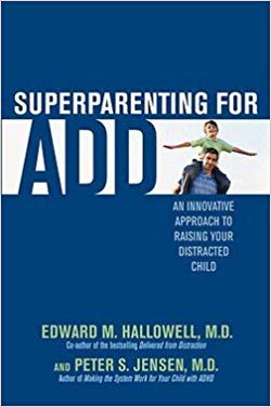 Superparenting for ADD: An Innovative Approach to Raising Your Distracted Child. 2008 Version