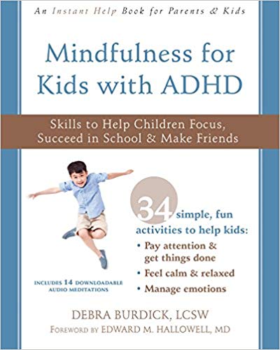 Mindfulness for Kids with ADHD: Skills to Help Children Focus, Succeed in School, and Make Friends by Debra Burdick LCSW