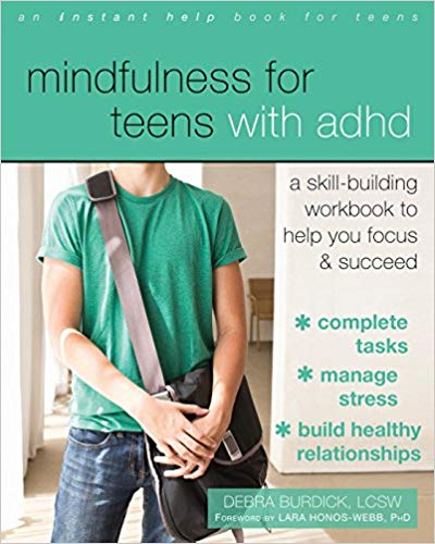 Mindfulness for Teens with ADHD: A Skill-Building Workbook to Help You Focus and Succeed Workbook Edition