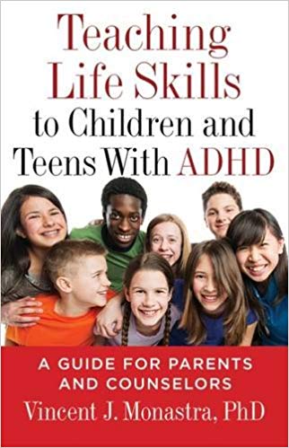 Teaching Life Skills to Children and Teens With ADHD- A Guide for Parents and Couselors By Vincent J. Monastra