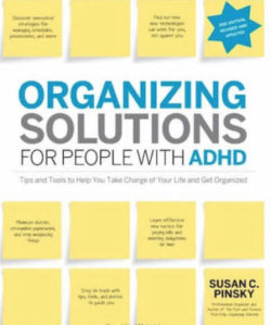 Organizing Solutions for People with ADHD, 2nd Edition-Revised and Updated: Tips and Tools to Help You Take Charge of Your Life and Get Organized by Susan Pinsky